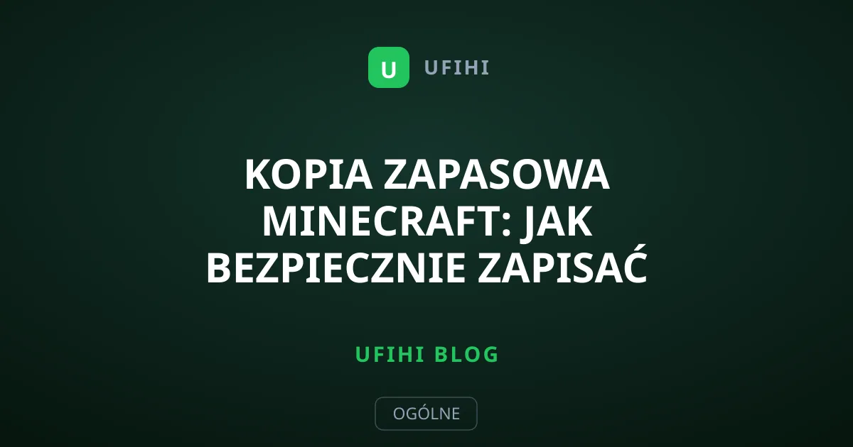 Kopia zapasowa Minecraft: Jak bezpiecznie zapisać świat?