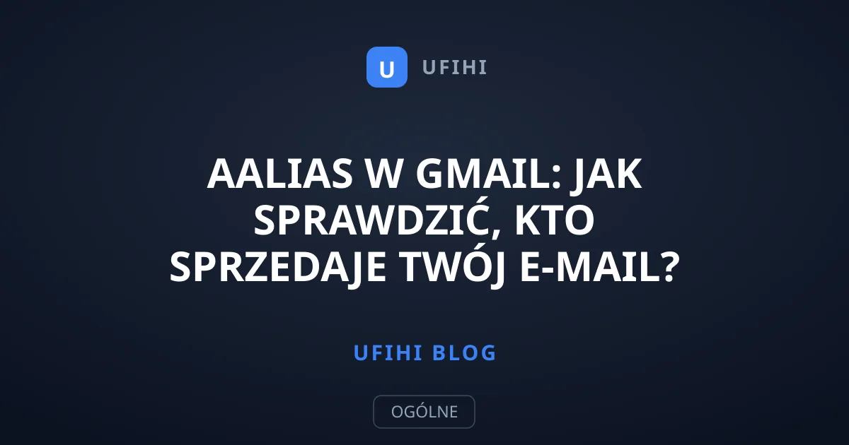 Aalias w Gmail: jak sprawdzić, kto sprzedaje Twój e-mail?
